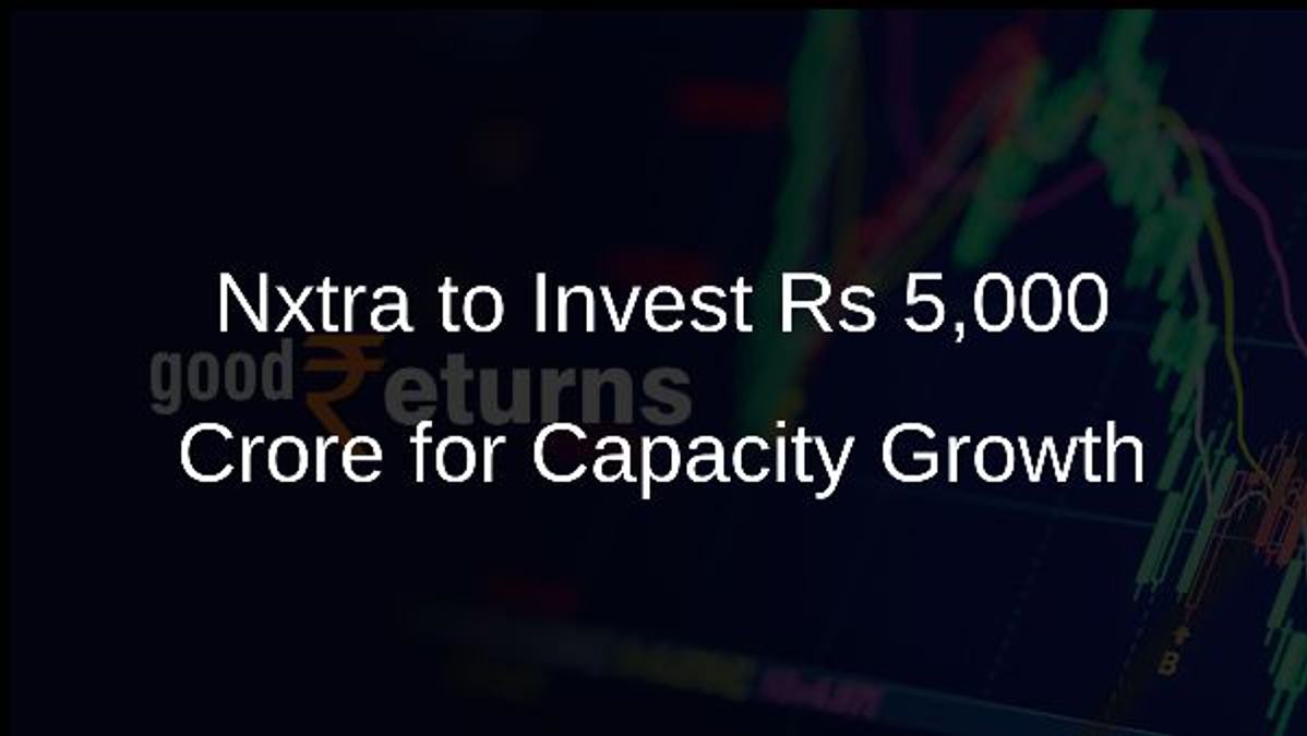 Nxtra to Invest Rs 5,000 Crore for Capacity Growth
