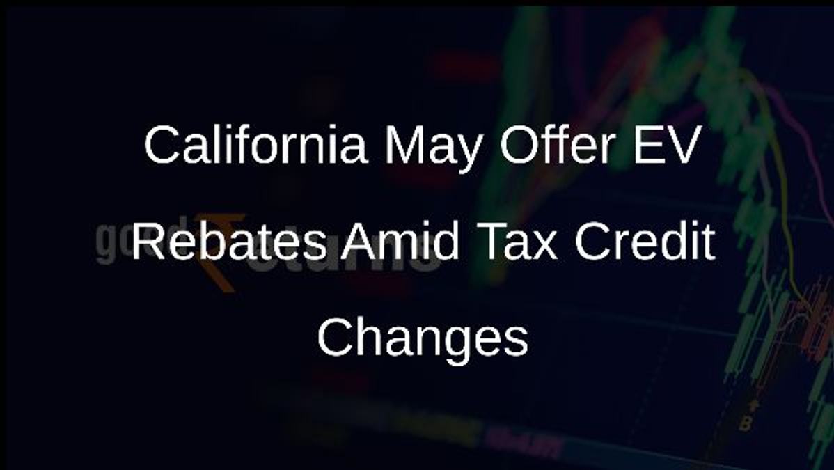 California May Offer EV Rebates Amid Tax Credit Changes
