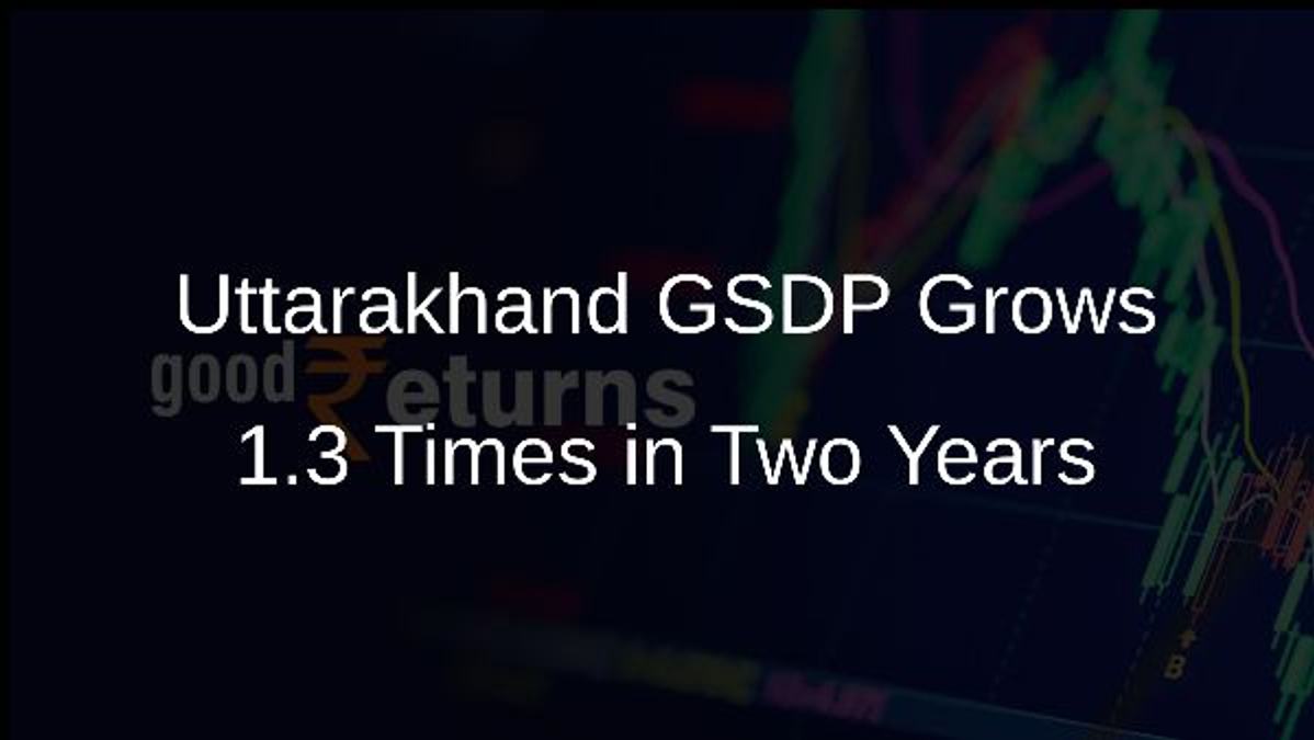 Uttarakhand GSDP Grows 1.3 Times in Two Years