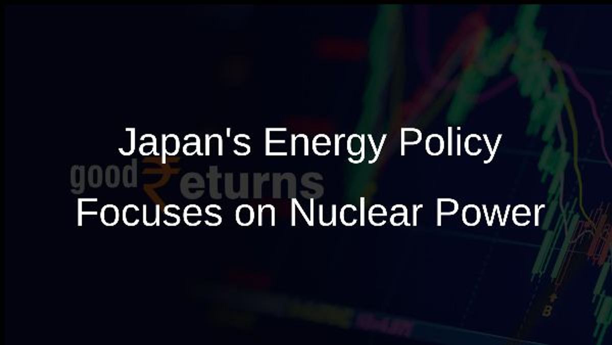 Japans Energy Policy Focuses on Nuclear Power