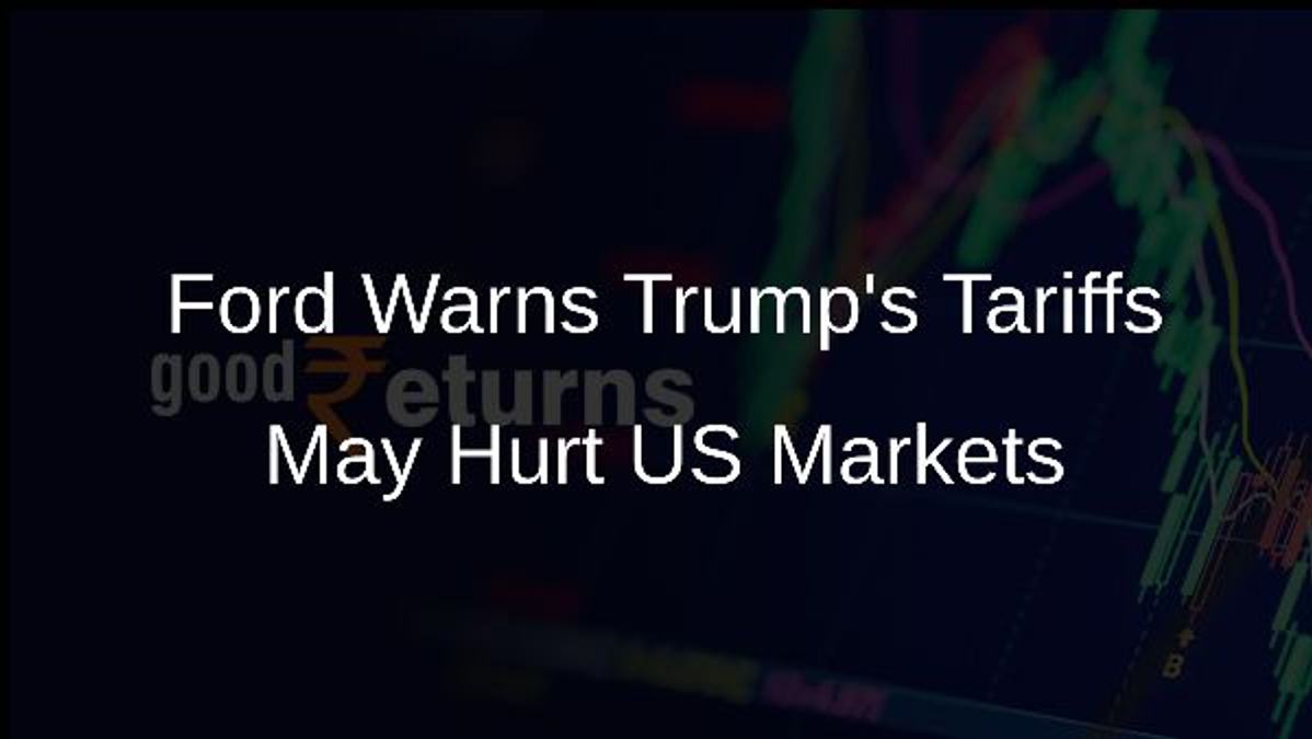 Ford Warns Trumps Tariffs May Hurt US Markets