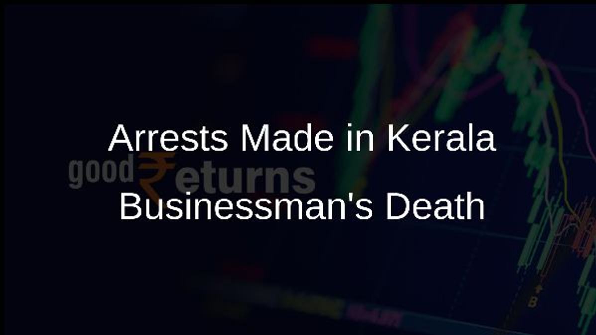 Arrests Made in Kerala Businessmans Death