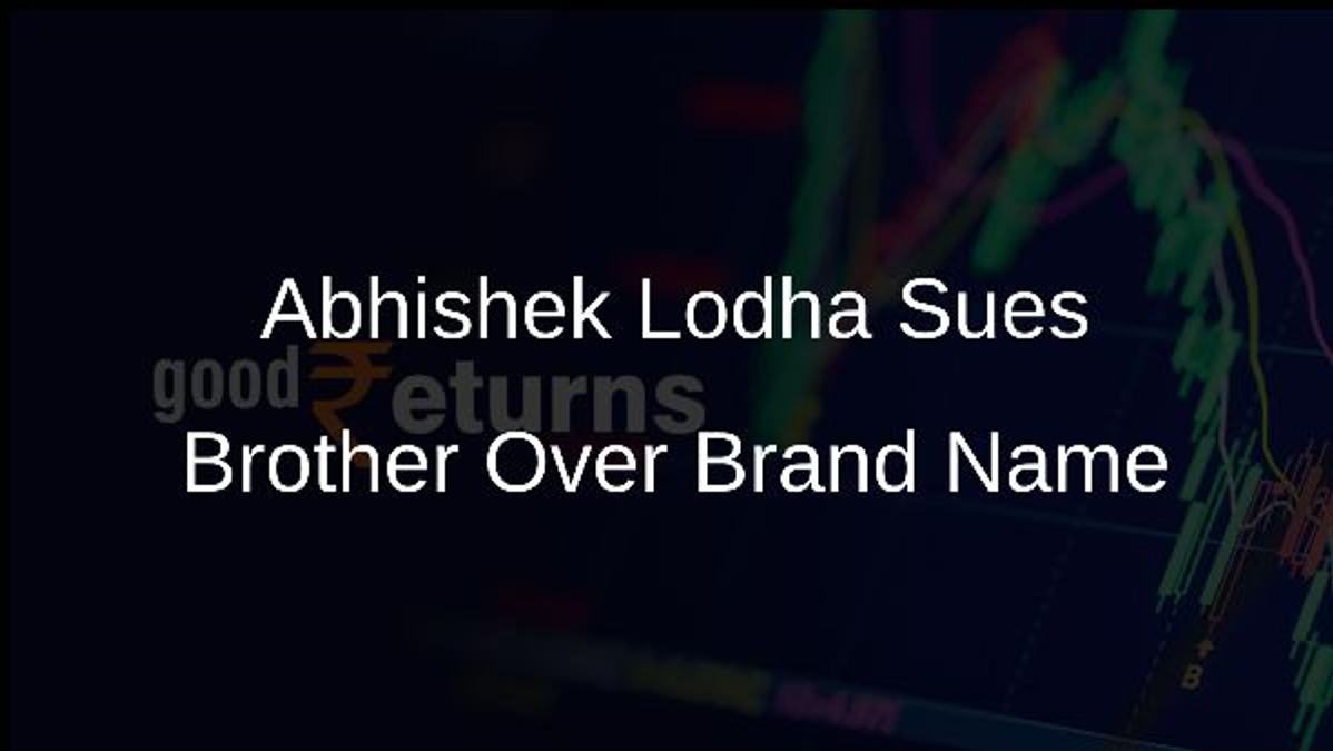 Abhishek Lodha Sues Brother Over Brand Name