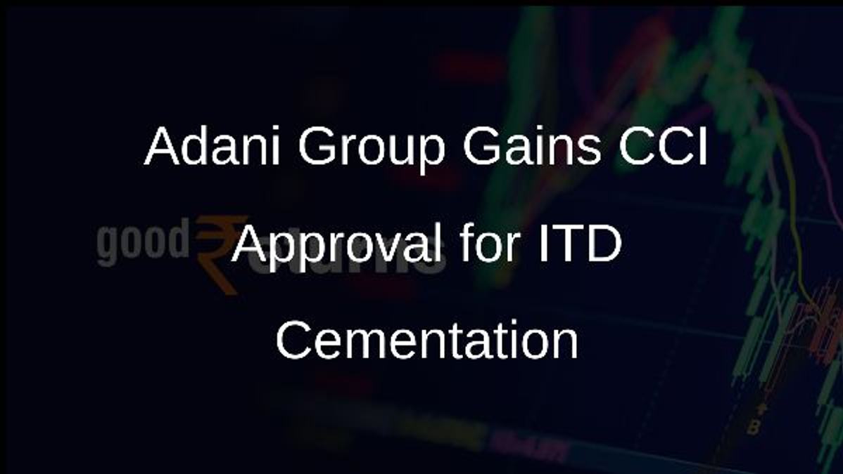 Adani Group Gains CCI Approval for ITD Cementation