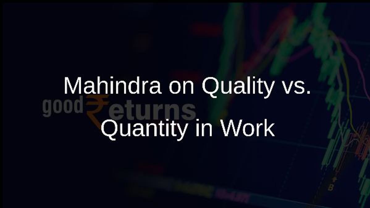 Mahindra on Quality vs. Quantity in Work