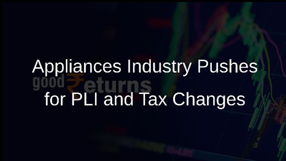 Appliances Industry Pushes for PLI and Tax Changes