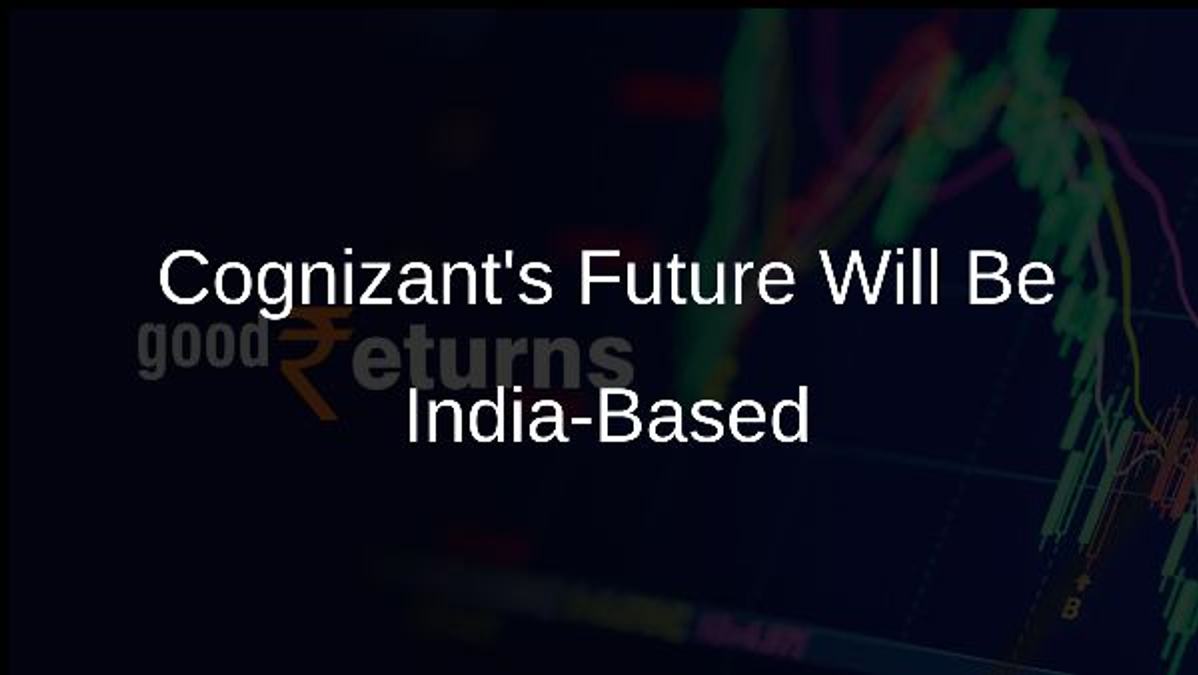 Cognizants Future Will Be India-Based