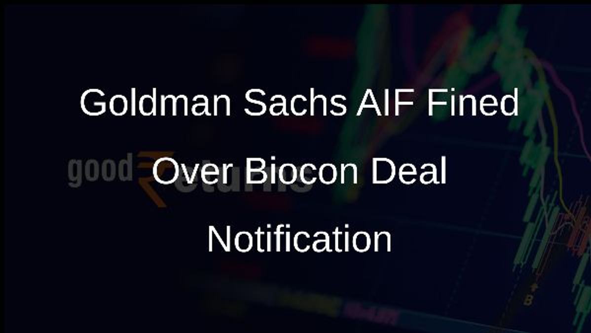 Goldman Sachs AIF Fined Over Biocon Deal Notification