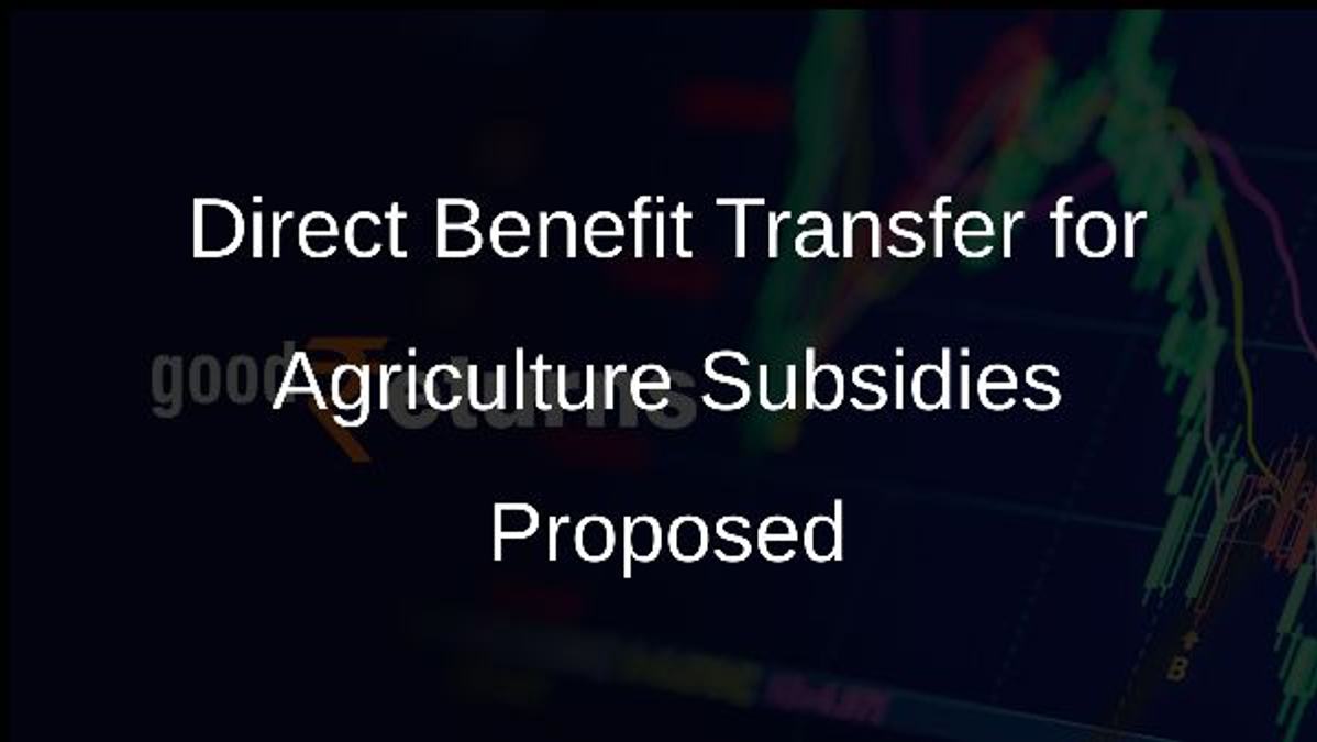 Direct Benefit Transfer for Agriculture Subsidies Proposed