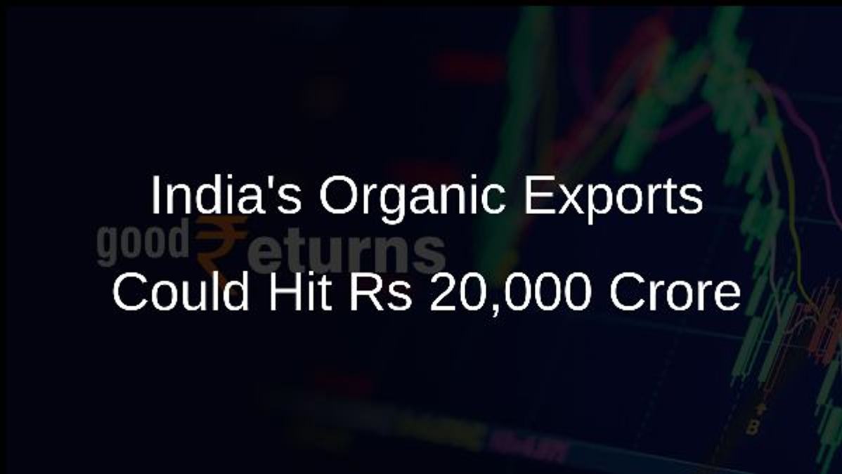 Indias Organic Exports Could Hit Rs 20,000 Crore