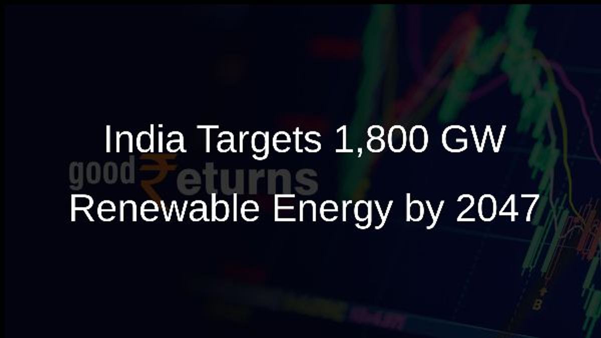 India Targets 1,800 GW Renewable Energy by 2047