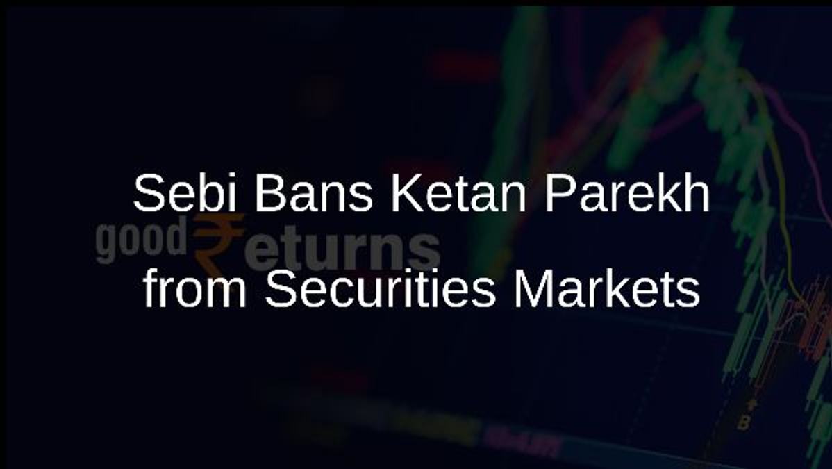 Sebi Bans Ketan Parekh from Securities Markets