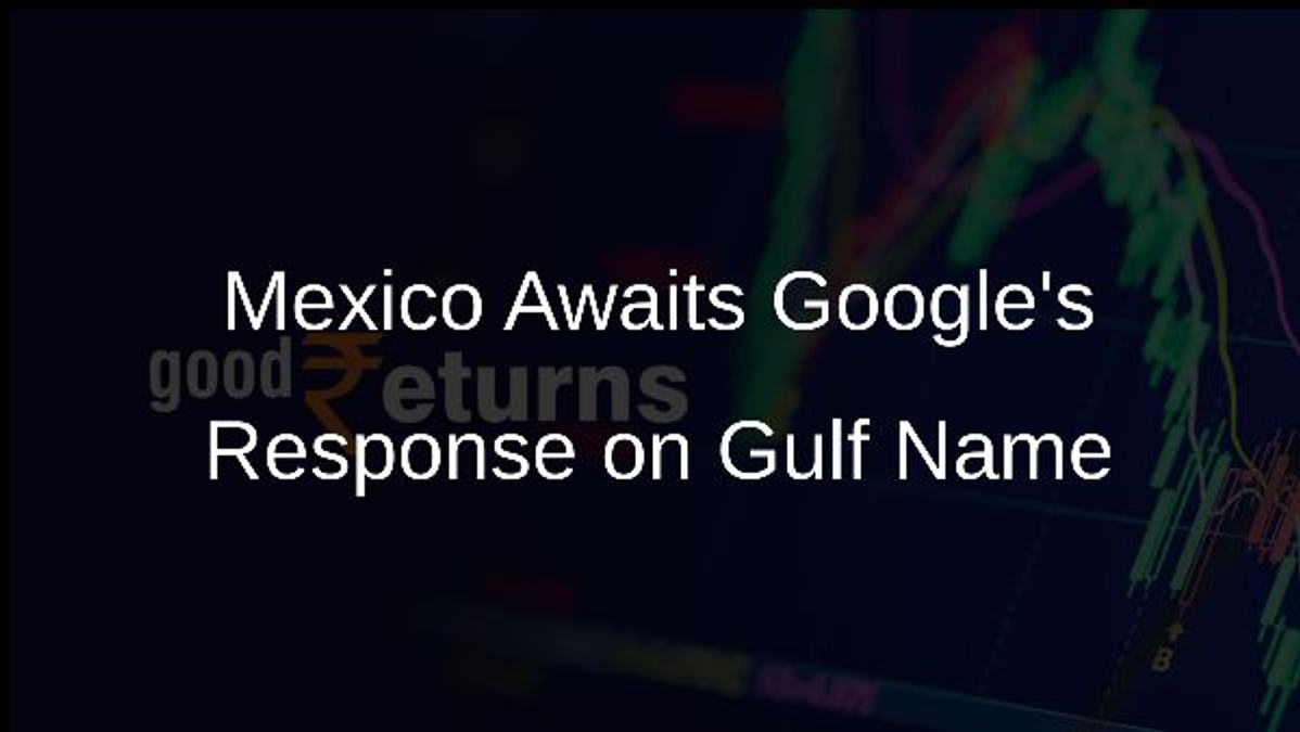 Mexico Awaits Googles Response on Gulf Name