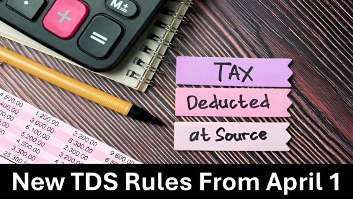 What Are The Key Changes In The TDS Rules Coming Into Effect From April 1  amp amp  Who Will Benefit The Most