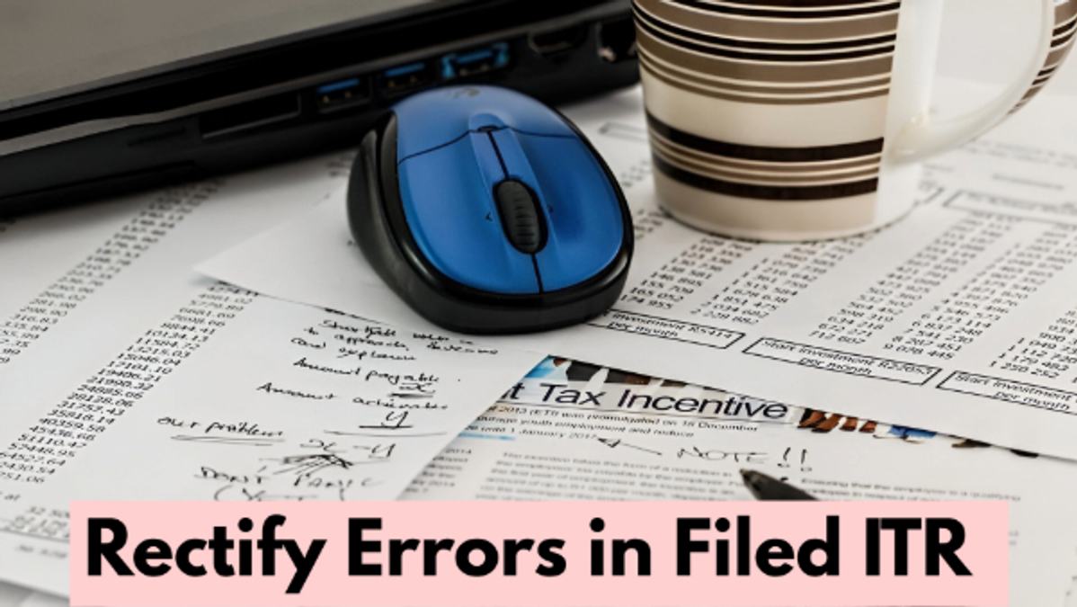 How To Rectify Errors In Filed ITR Using Revised Or Updated Returns