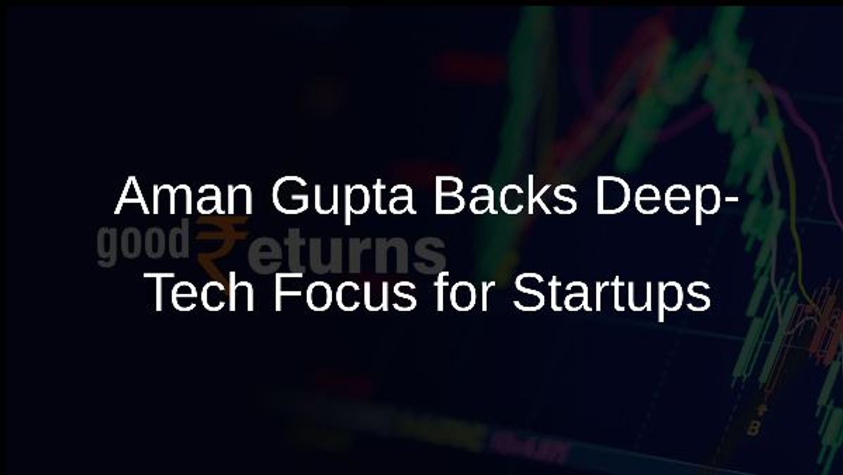 Aman Gupta Backs Deep-Tech Focus for Startups