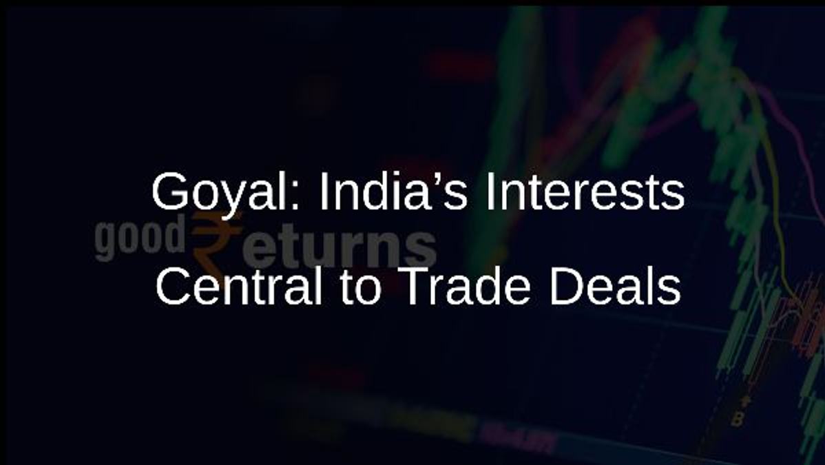 Goyal: India’s Interests Central to Trade Deals