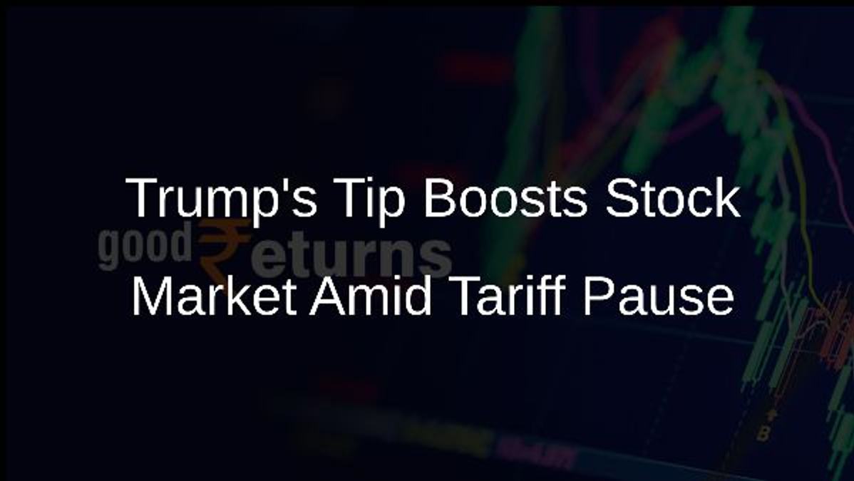 Trumps Tip Boosts Stock Market Amid Tariff Pause