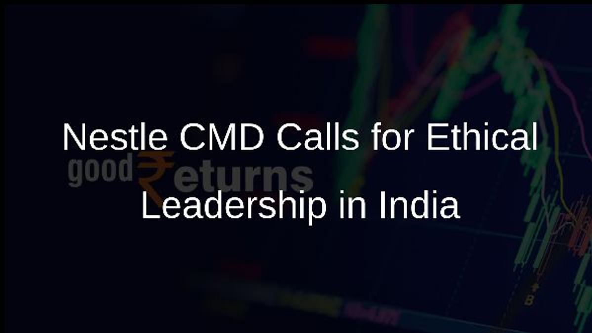 Nestle CMD Calls for Ethical Leadership in India