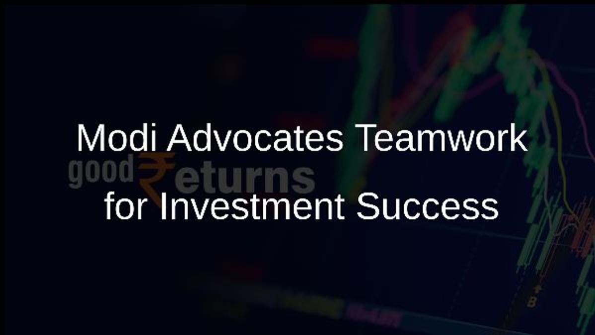 Modi Advocates Teamwork for Investment Success