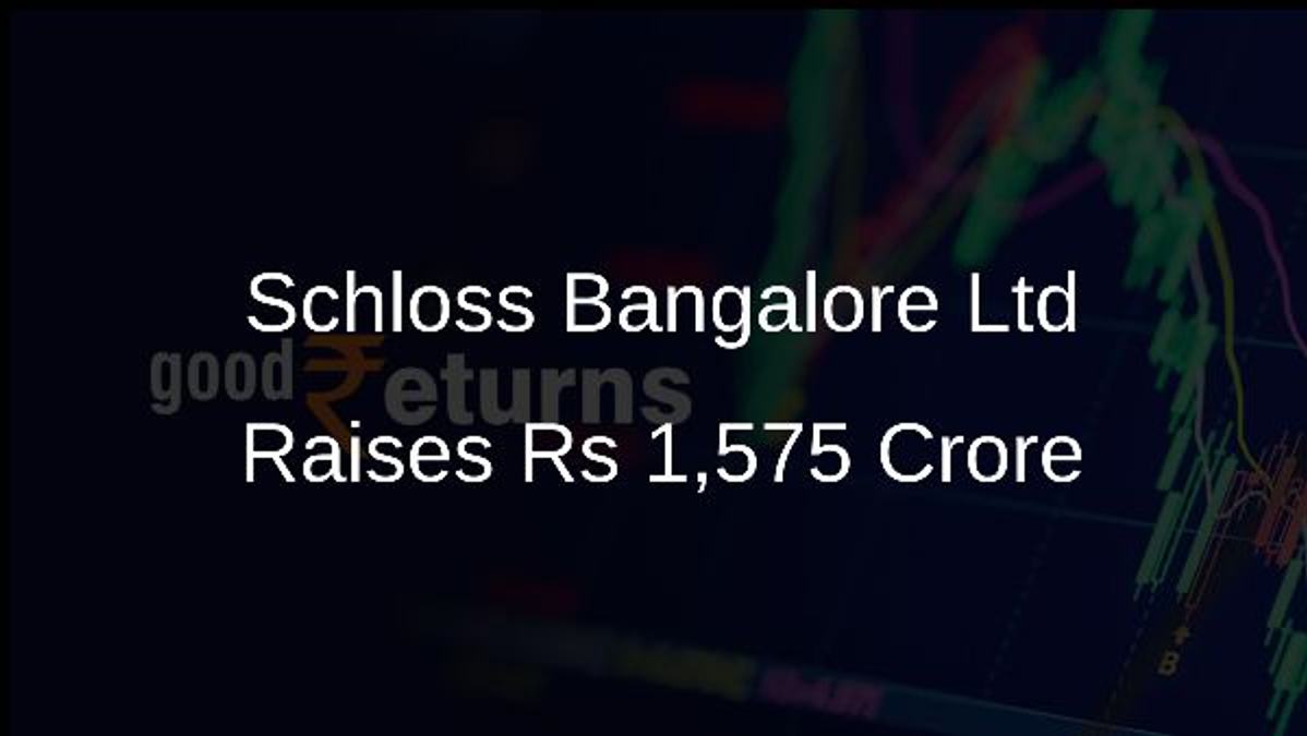 Schloss Bangalore Ltd Raises Rs 1,575 Crore