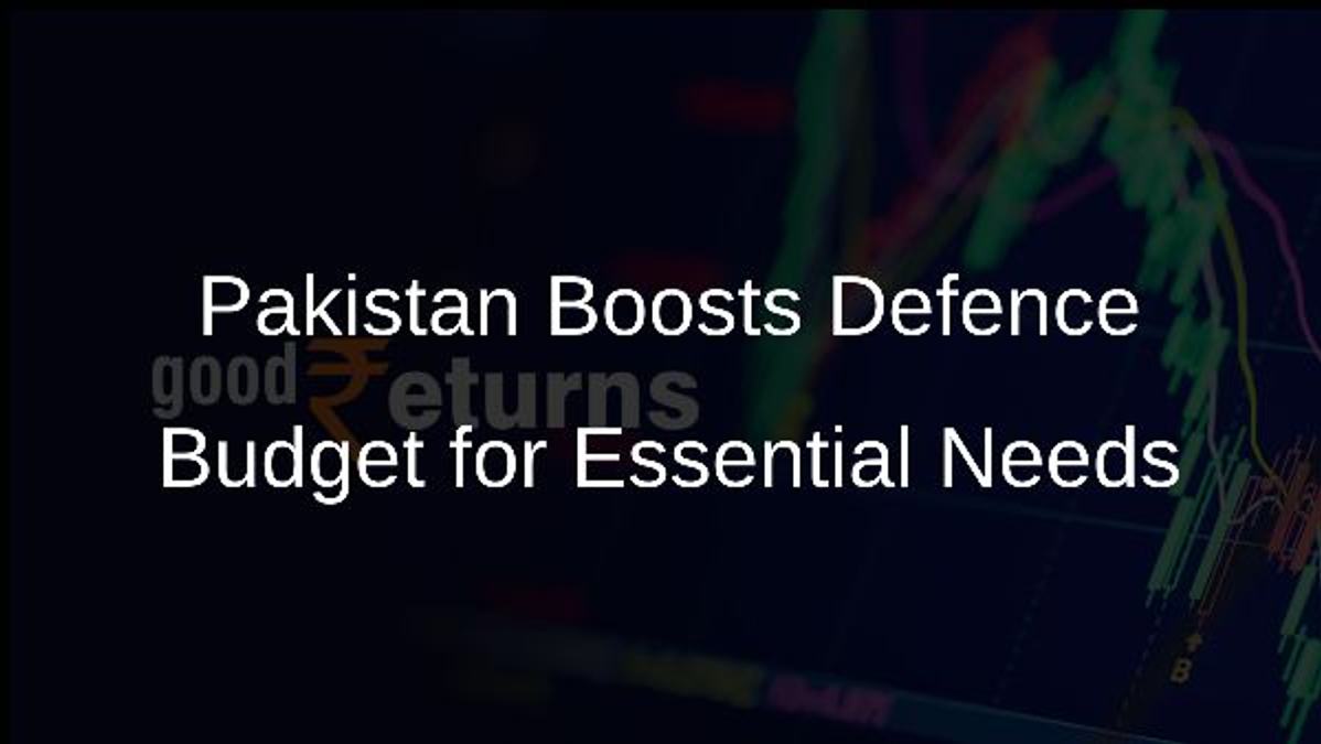 Pakistan Boosts Defence Budget for Essential Needs