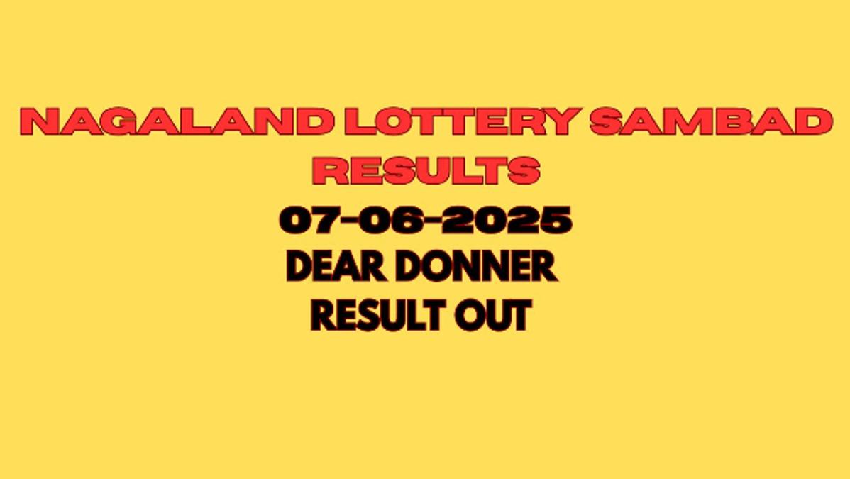 Nagaland Lottery Sambad Results Today 07 06 2025 Declared  Check Dear Donner 6 PM Lottery Result  1st Prize Rs 1 Cr