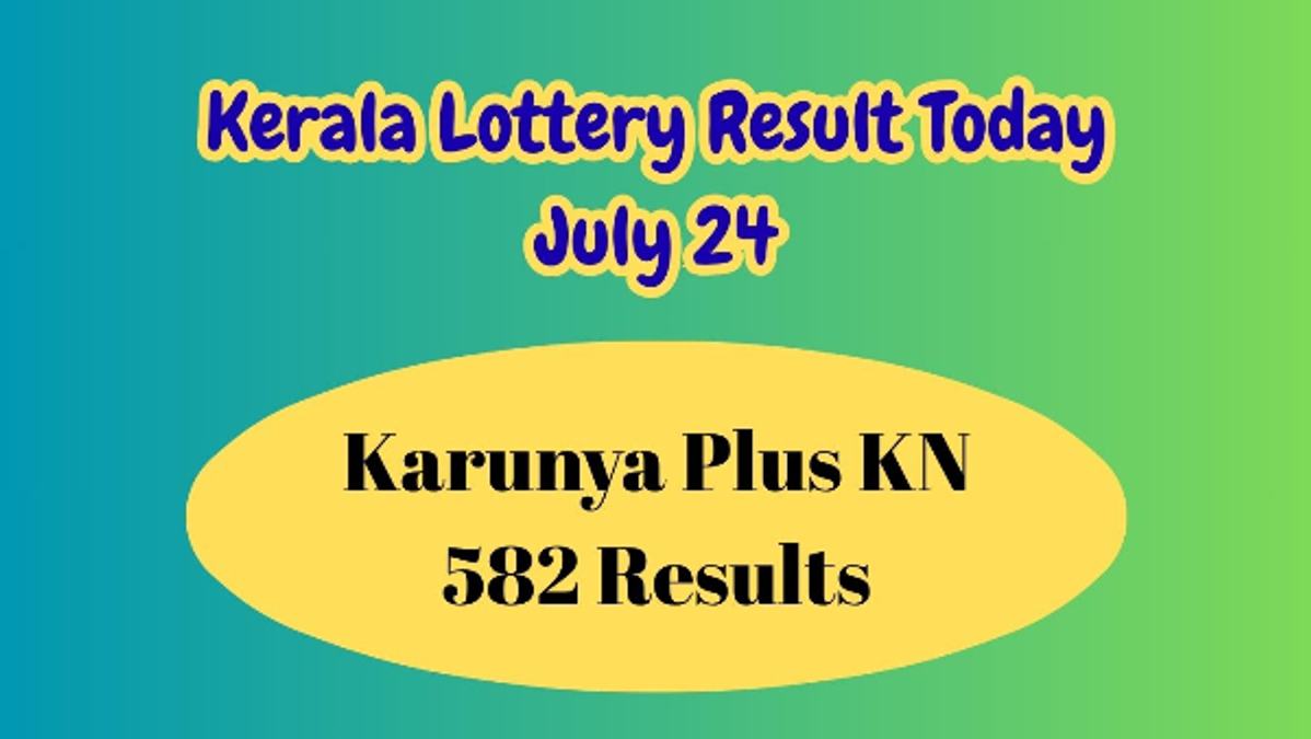 Kerala Lottery Result Today  July 24  Karunya Plus KN 582 Results Now