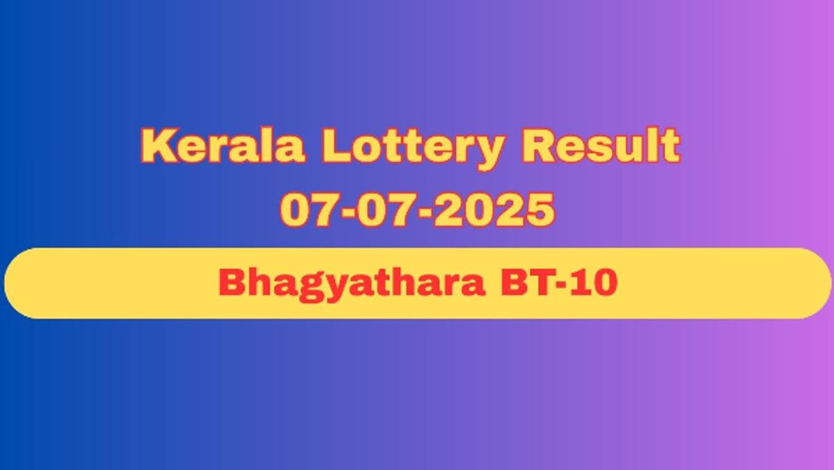 Kerala Lottery Result Today  07-07-2025  Bhagyathara BT-10 Results Declared  Check Full Winner List  amp amp  Prize Claim Process