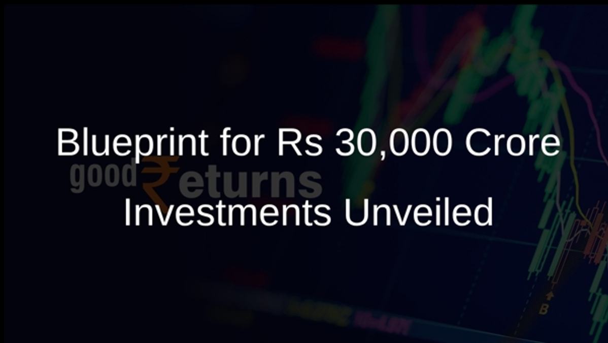 Blueprint for Rs 30,000 Crore Investments Unveiled