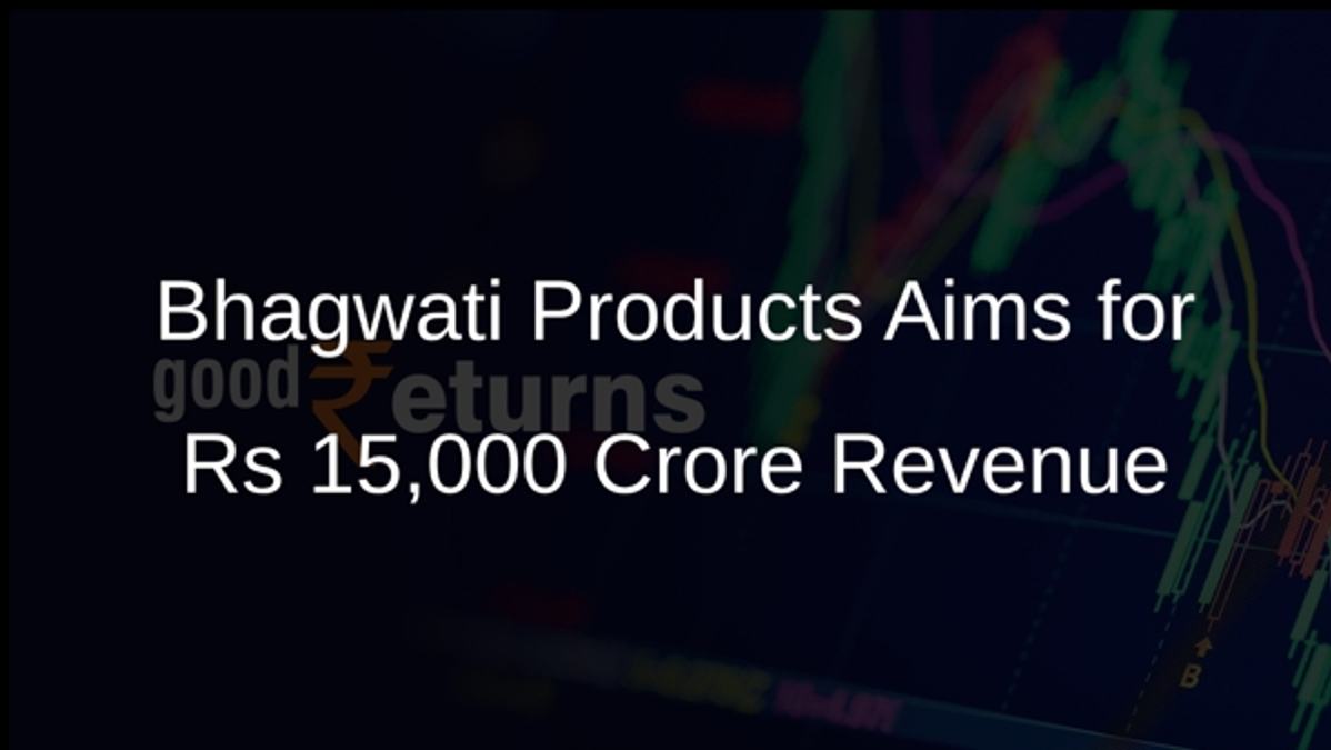 Bhagwati Products Aims for Rs 15,000 Crore Revenue