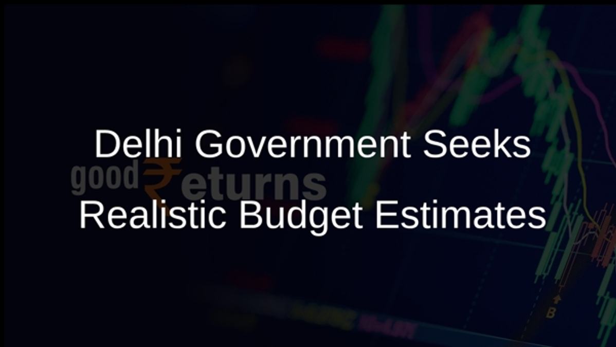 Delhi Government Seeks Realistic Budget Estimates