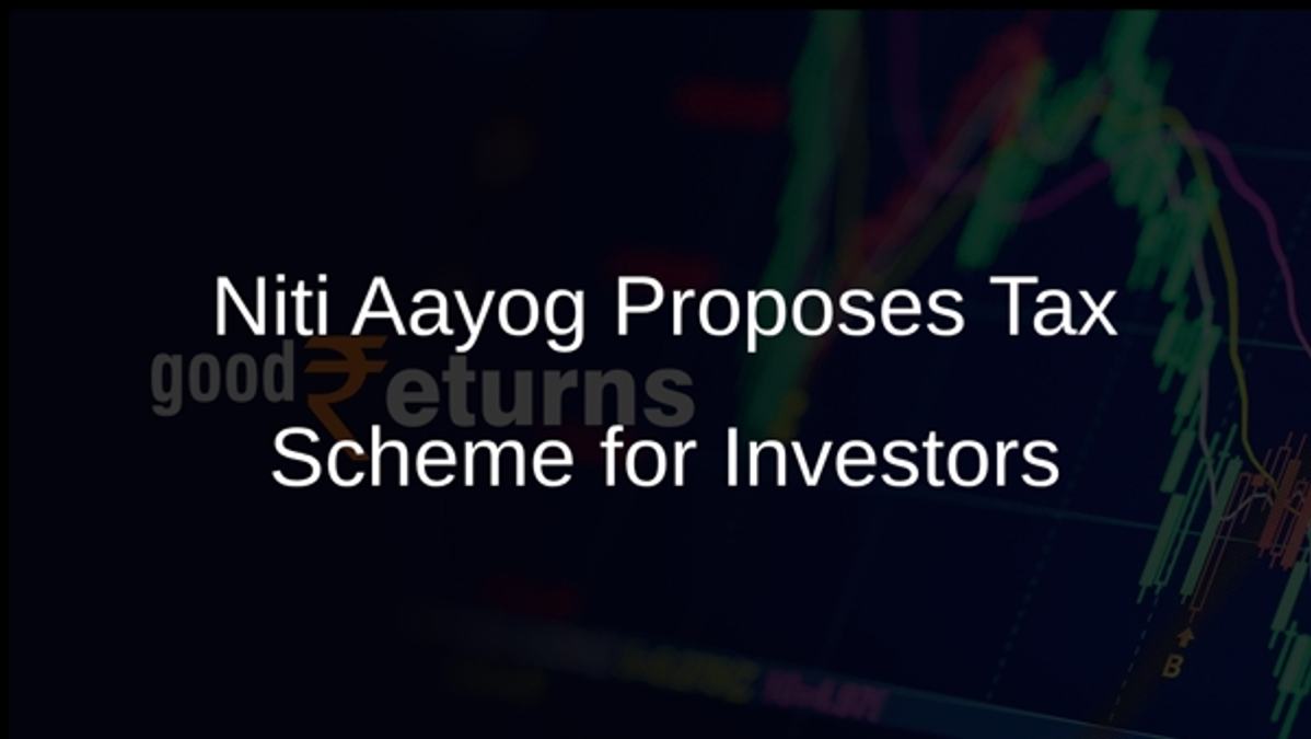 Niti Aayog Proposes Tax Scheme for Investors