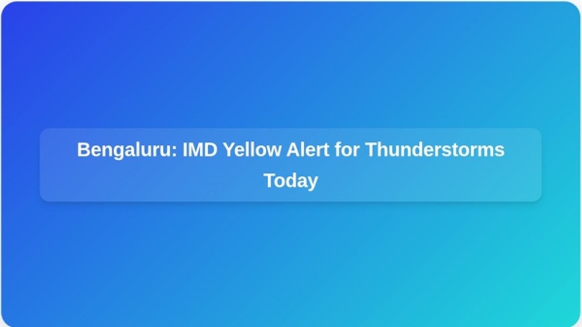 Bengaluru  IMD Yellow Alert for Thunderstorms Today