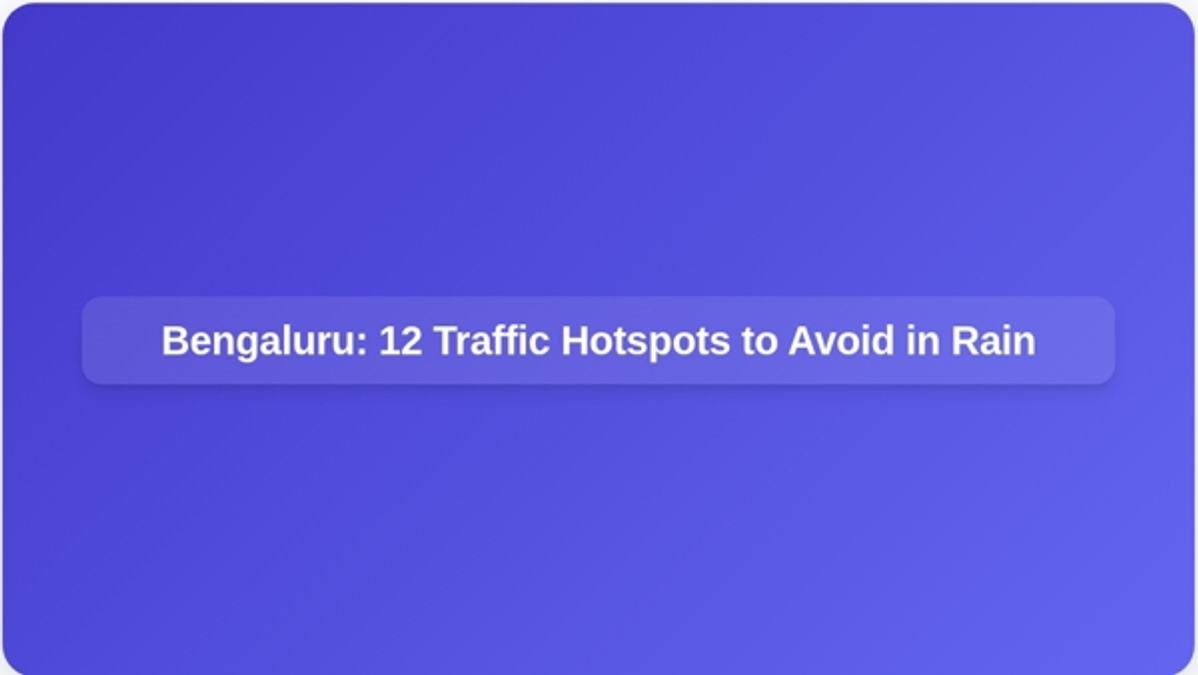 Bengaluru  12 Traffic Hotspots to Avoid in Rain