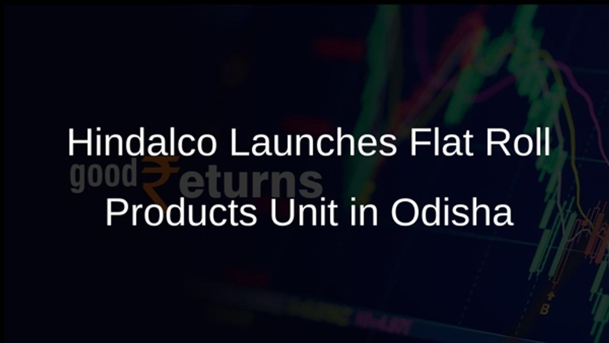 Hindalco Launches Flat Roll Products Unit in Odisha