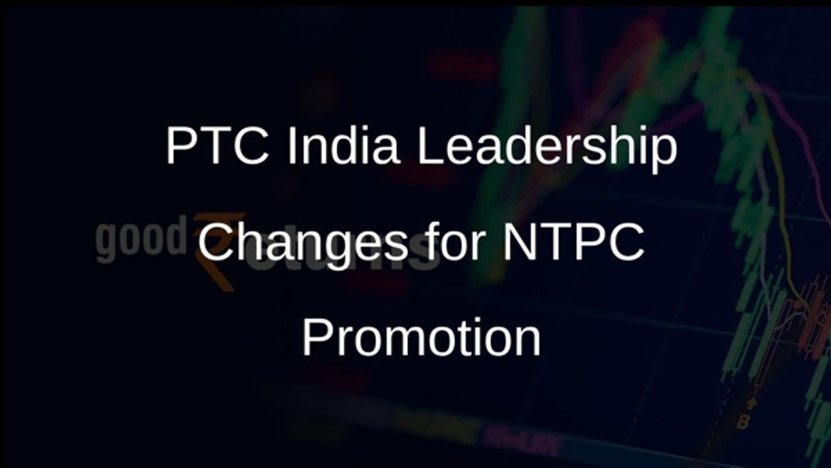 PTC India Leadership Changes for NTPC Promotion