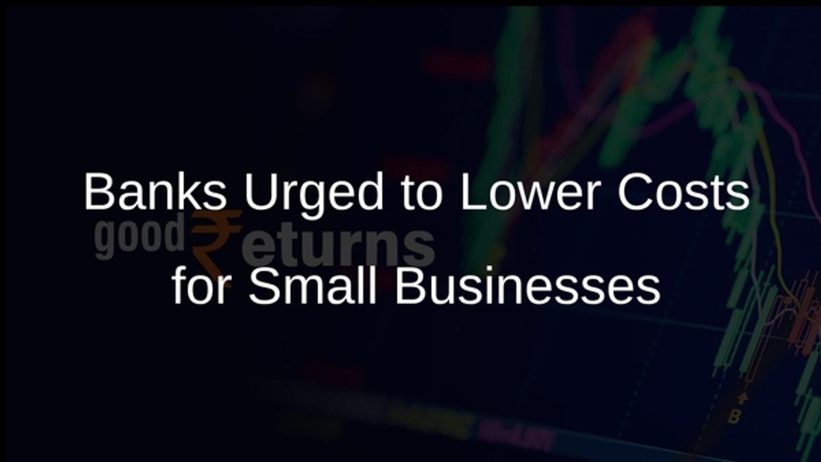 Banks Urged to Lower Costs for Small Businesses