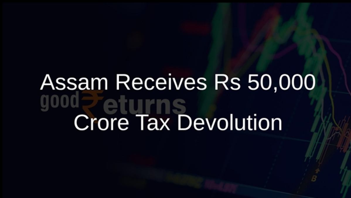 Assam Receives Rs 50,000 Crore Tax Devolution