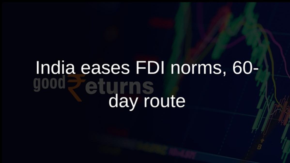 India eases FDI norms, 60-day route