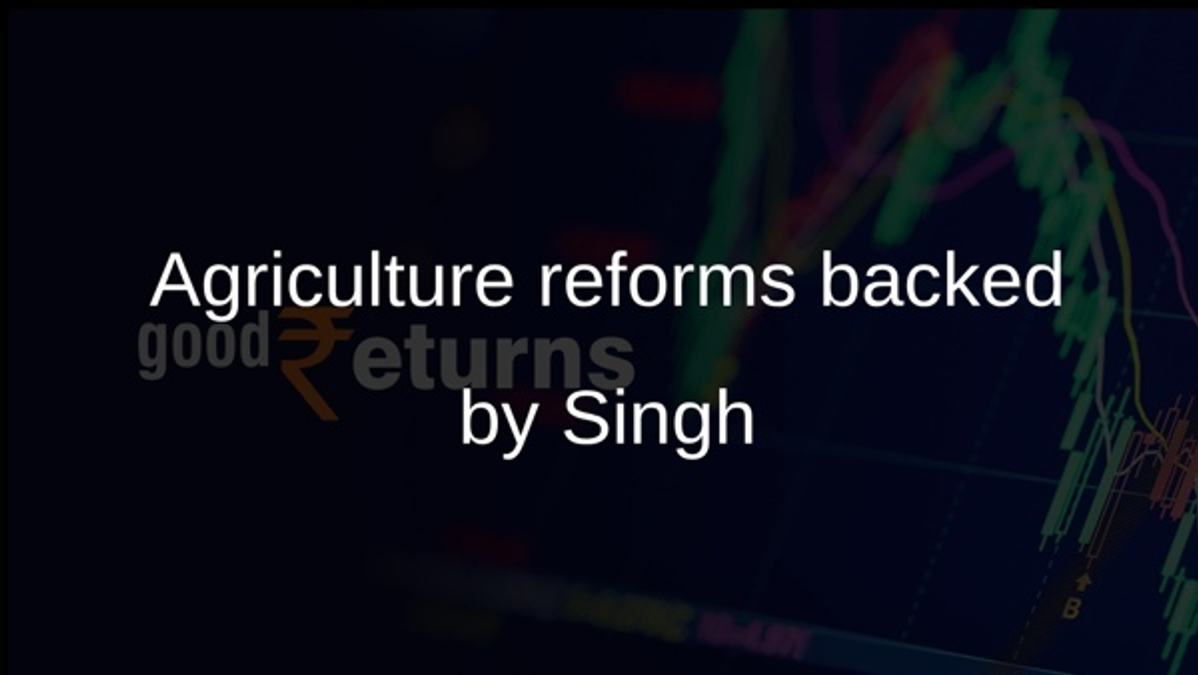 Agriculture reforms backed by Singh