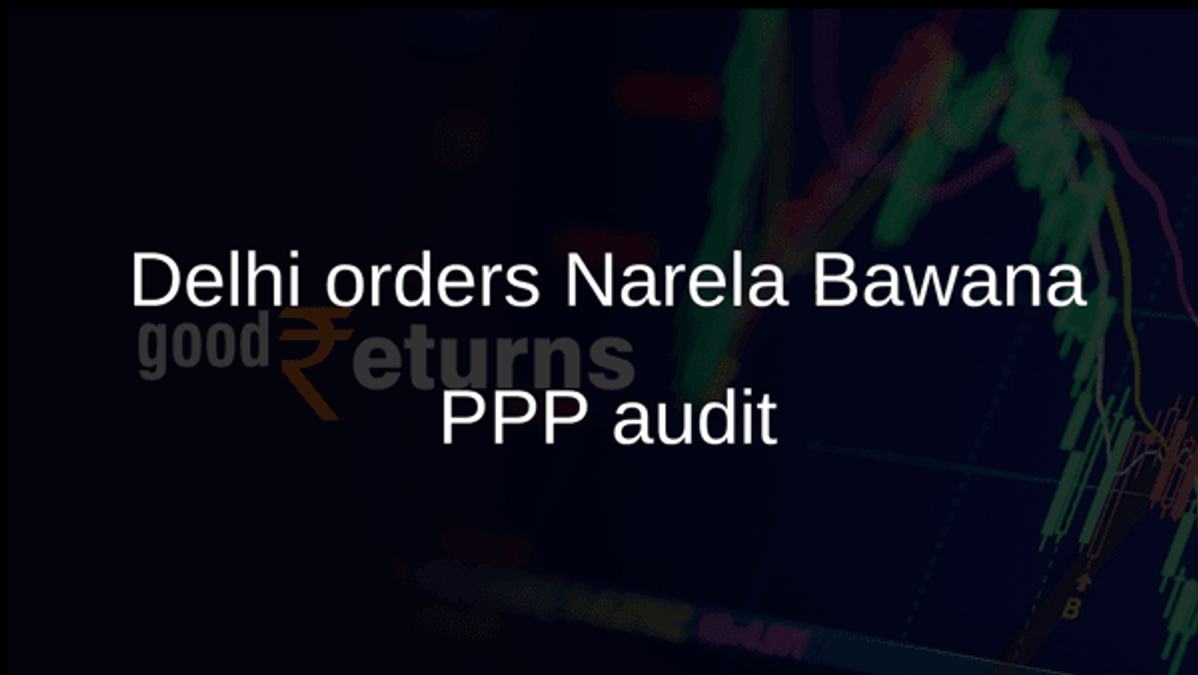 Delhi orders Narela Bawana PPP audit