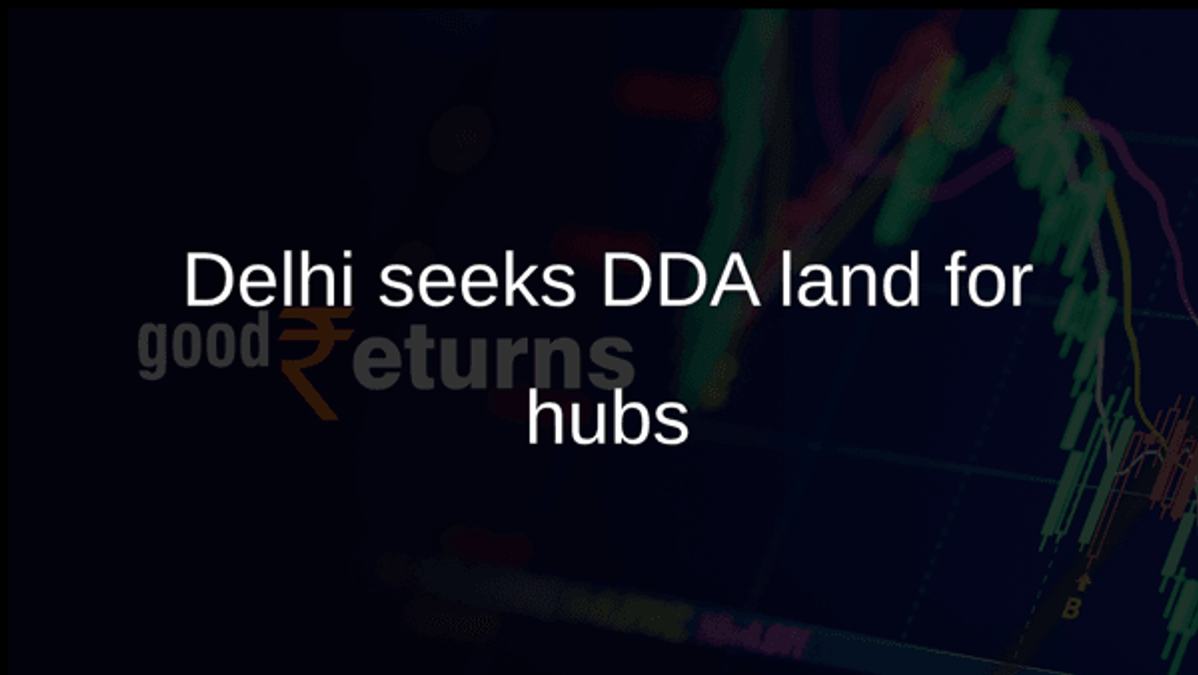 Delhi seeks DDA land for hubs