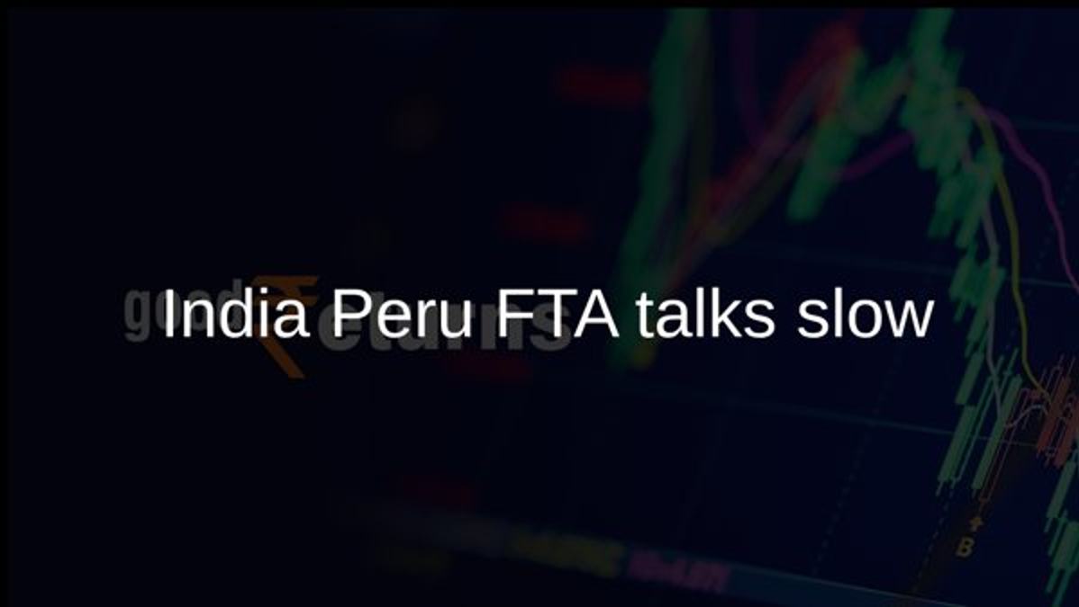 India Peru FTA talks slow