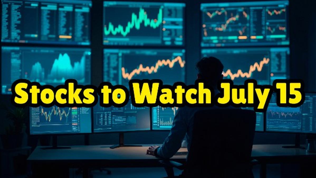 Stocks to Watch Today  July 15
