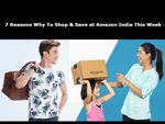 इस हफ्ते अमेजन इंडिया पर करें खरीददारी और बचाएं ज्यादा !