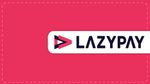 Lazypay : चाइनीज ऐप पर था सरकार का डंडा, पर नॉन-चाइनीज ऐप भी हो गयी ब्लॉक