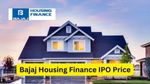 Bajaj Housing Finance IPO के लिए प्राइस बैंड फिक्स, 9 सितंबर से खुलेगा इश्यू