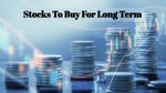 Stocks To Buy: लॉन्ग टर्म में पैसा बनाना है? इस ब्रोकिंग फर्म ने बताए 5 दमदार शेयर, जानिए टारगेट प्राइस