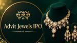 Advit Jewels IPO GMP: अद्वित ज्वेल्स IPO में लगाया है पैसा? जानें कब आएगा अलॉटमेंट और कैसे करें चेक
